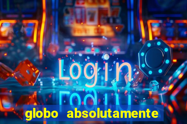 globo absolutamente tudo noticias